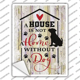 House Not A Home Without Dog Novelty Rectangle Sticker Decal