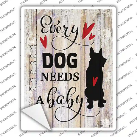 Every Dog Needs A Baby Novelty Rectangle Sticker Decal