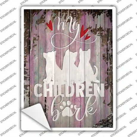 My Children Bark Novelty Rectangle Sticker Decal