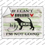 Cant Bring Dog Not Going Novelty Rectangle Sticker Decal