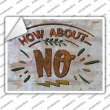 How About No Novelty Rectangle Sticker Decal