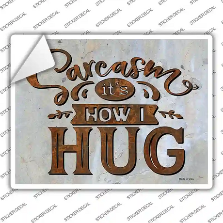 Sarcasm How I Hug Novelty Rectangle Sticker Decal