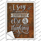 Everybody Else Is Thinking Novelty Rectangle Sticker Decal