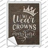 We Wear Crowns Novelty Rectangle Sticker Decal