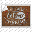 Let Me Overreact Novelty Rectangle Sticker Decal