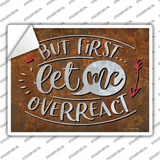 Let Me Overreact Novelty Rectangle Sticker Decal
