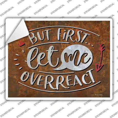 Let Me Overreact Novelty Rectangle Sticker Decal