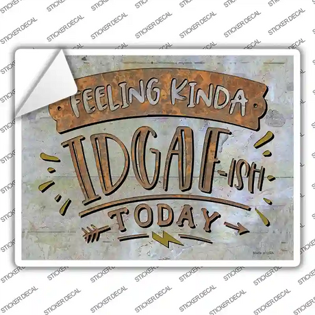 Feeling Kinda IDGAF Novelty Rectangle Sticker Decal
