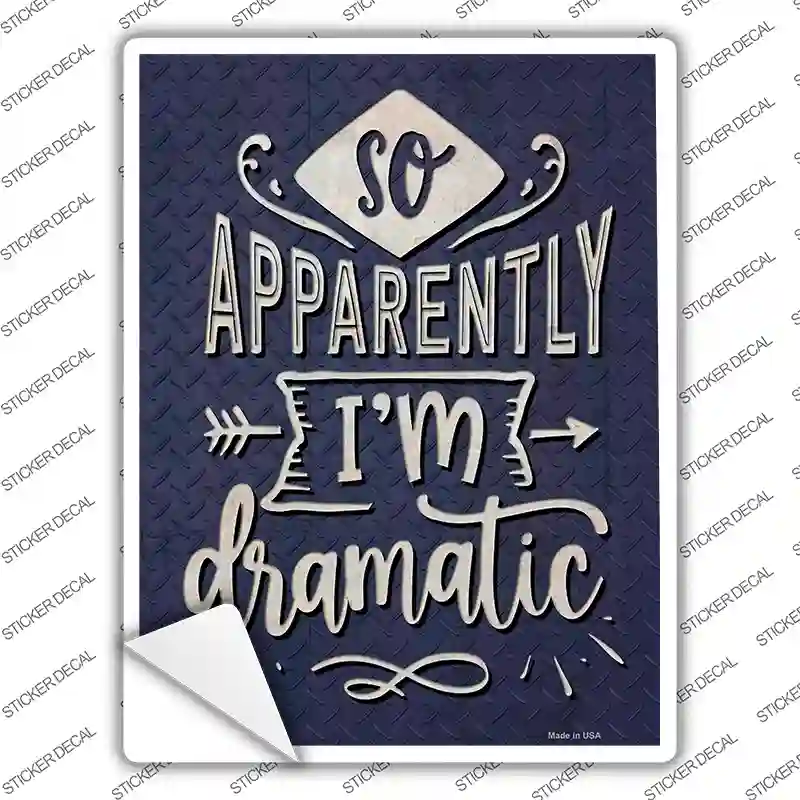 Apparently Im Dramatic Novelty Rectangle Sticker Decal