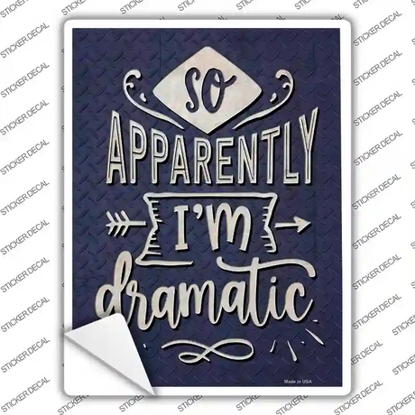 Apparently Im Dramatic Novelty Rectangle Sticker Decal