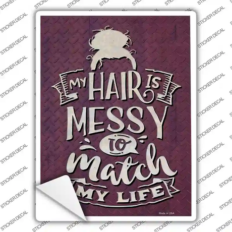 Messy Hair To Match My Life Novelty Rectangle Sticker Decal