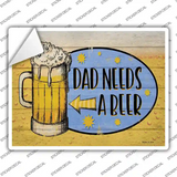 Dad Needs A Beer Novelty Rectangle Sticker Decal