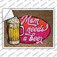Mom Needs A Beer Novelty Rectangle Sticker Decal