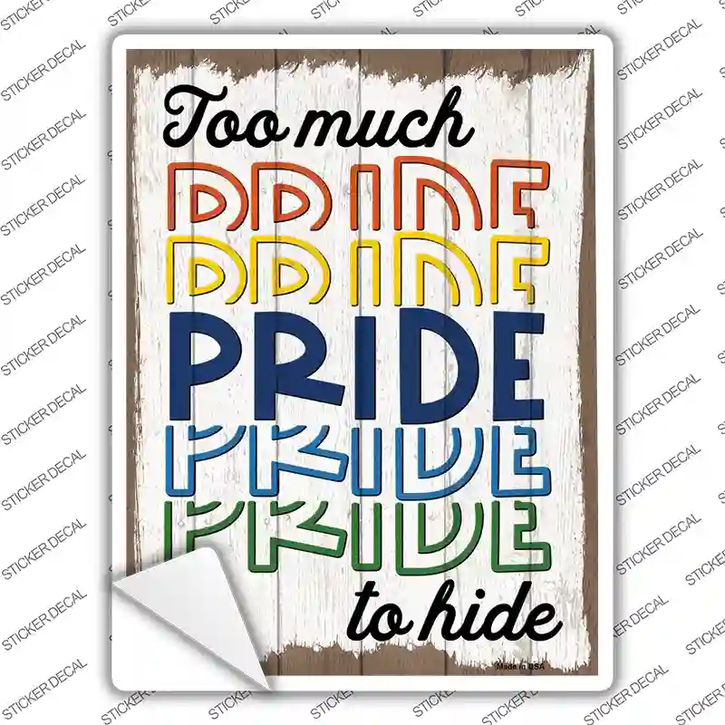 Too Much Pride To Hide Novelty Rectangle Sticker Decal
