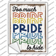 Too Much Pride To Hide Novelty Rectangle Sticker Decal