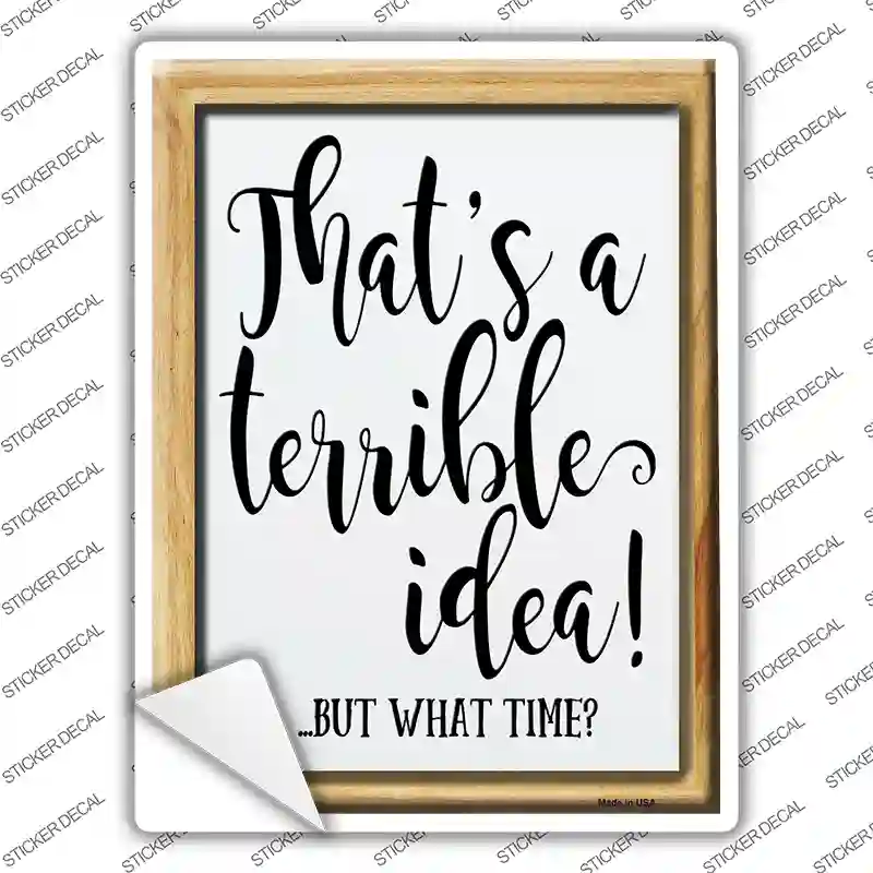 Thats A Terrible Idea Novelty Rectangle Sticker Decal