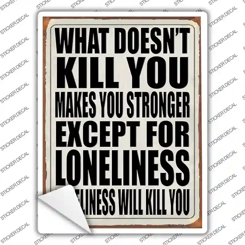 Loneliness will Kill You Novelty Rectangle Sticker Decal