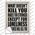Loneliness will Kill You Novelty Rectangle Sticker Decal