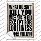 Loneliness will Kill You Novelty Rectangle Sticker Decal