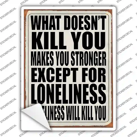Loneliness will Kill You Novelty Rectangle Sticker Decal