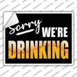 Sorry We Are Drinking Novelty Rectangle Sticker Decal