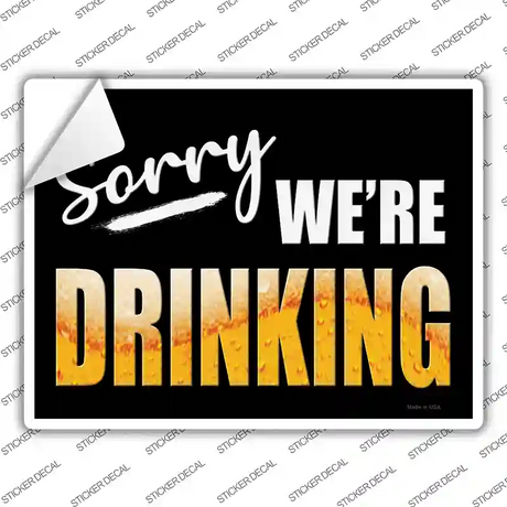Sorry We Are Drinking Novelty Rectangle Sticker Decal
