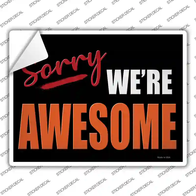Sorry We Are Awesome Novelty Rectangle Sticker Decal