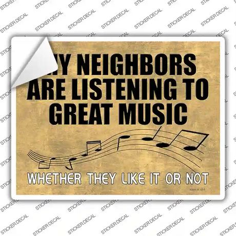 Neighbors Are Listening to Great Music Novelty Rectangle Sticker Decal