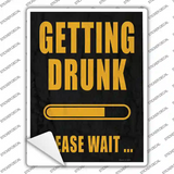 Getting Drunk Please Wait Novelty Rectangle Sticker Decal