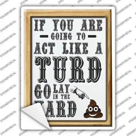 Act Like A Turd Novelty Rectangle Sticker Decal