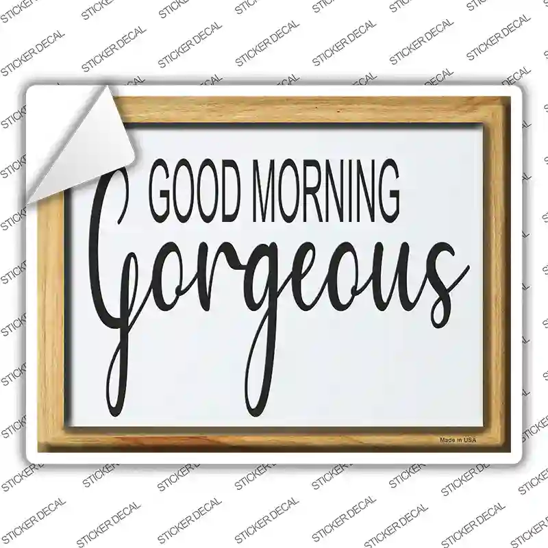 Good Morning Gorgeous Novelty Rectangle Sticker Decal