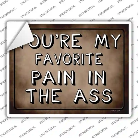 Favorite Pain In The Ass Novelty Rectangle Sticker Decal