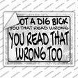 Dig Bick Read Wrong Novelty Rectangle Sticker Decal