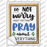 Pray About Everthing Novelty Rectangle Sticker Decal