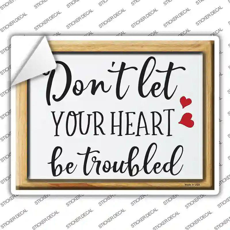 Dont Let Your Heart Be Troubled Novelty Rectangle Sticker Decal