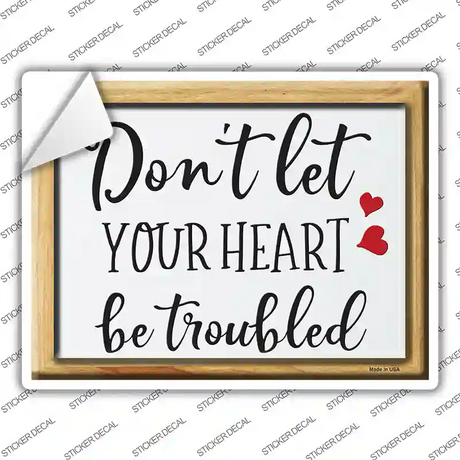 Dont Let Your Heart Be Troubled Novelty Rectangle Sticker Decal
