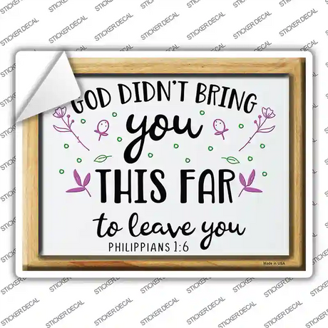 God Didnt Bring You This Far To Leave You Novelty Rectangle Sticker Decal