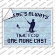 Always Time For One More Cast Novelty Rectangle Sticker Decal