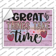 Great Things Take Time Novelty Rectangle Sticker Decal
