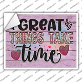 Great Things Take Time Novelty Rectangle Sticker Decal