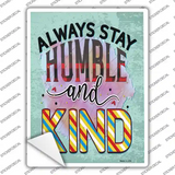 Stay Humble And Kind Novelty Rectangle Sticker Decal