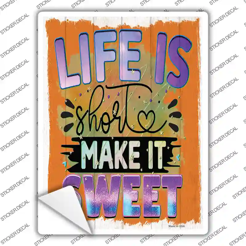 Life Is Short Make It Sweet Novelty Rectangle Sticker Decal