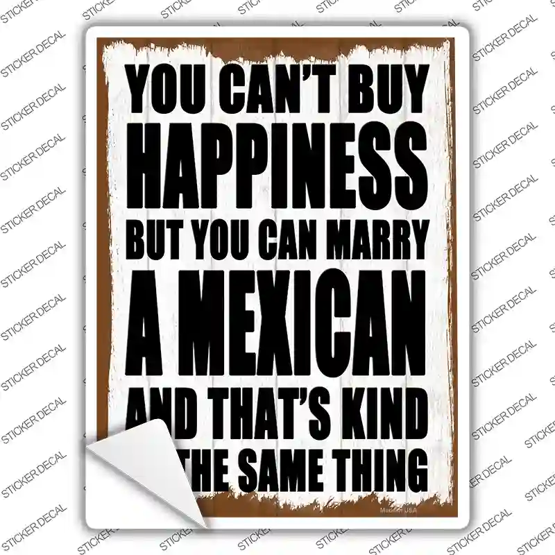 Cant Buy Happiness Marry A Mexican Novelty Rectangle Sticker Decal