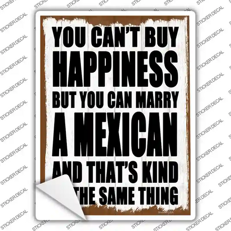 Cant Buy Happiness Marry A Mexican Novelty Rectangle Sticker Decal