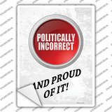 Politically Incorrect And Proud Novelty Rectangle Sticker Decal