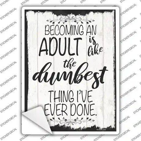 Becoming An Adult Dumbest Thing Novelty Rectangle Sticker Decal