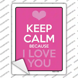 Keep Calm Because I Love You Novelty Rectangle Sticker Decal
