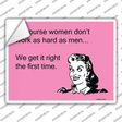 Of course women dont work as hard as men Novelty Rectangle Sticker Decal