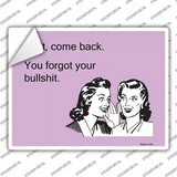 Wait. Come back. Novelty Rectangle Sticker Decal