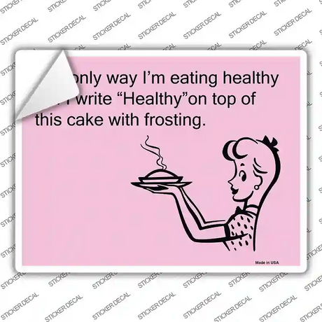 The only way Im eating healthy Novelty Rectangle Sticker Decal